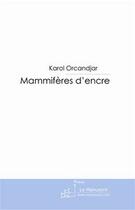 Couverture du livre « Mammifères d'encre » de Karol Orcandjar aux éditions Editions Le Manuscrit