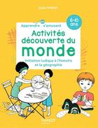 Couverture du livre « Découverte du monde : iniatiation ludique à l'histoire et la géographie : activités » de Elsa Thiriot et Aurelie Gouel aux éditions Mango