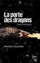 Couverture du livre « La porte des dragons : livre 1 & livre 2 » de Patrick Coulomb aux éditions Books On Demand