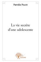 Couverture du livre « La vie secrète d'une adolescente » de Pamela Poure aux éditions Edilivre