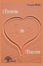 Couverture du livre « L'étreinte de l'éternité » de Michel Francois aux éditions Edilivre