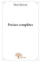 Couverture du livre « Poésies complètes » de Moreau Henri aux éditions Edilivre