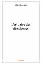 Couverture du livre « L'estuaire des dissidences » de Marc Moniot aux éditions Edilivre