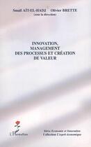 Couverture du livre « Innovation, management des processus et création de valeur » de Smail Ait-El-Hadj et Olivier Brette aux éditions Editions L'harmattan