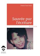 Couverture du livre « Sauvée par l'écriture » de Chantal Toure-Grace aux éditions Societe Des Ecrivains