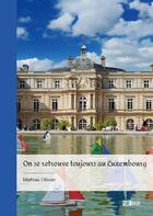 Couverture du livre « On se retrouve toujours au Luxembourg » de Mathias Ollivier aux éditions Publibook