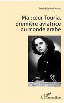 Couverture du livre « Ma soeur Touria, première aviatrice du monde arabe » de Salah Eddine Chaoui aux éditions L'harmattan