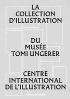 Couverture du livre « La collection d'illustration du musée Tomi Ungerer : centre international de l'illustration » de  aux éditions Musees Strasbourg
