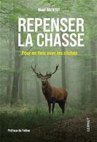 Couverture du livre « Repenser la chasse : pour en finir avec les clichés » de Olaaf Brentot aux éditions Gerfaut
