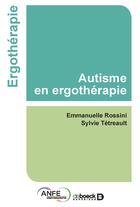 Couverture du livre « Autisme en ergothérapie » de Sylvie Tetreault et Emmanuelle Rossini-Drecq aux éditions De Boeck Superieur
