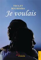 Couverture du livre « Je voulais » de Teclet Boubimba aux éditions Jets D'encre