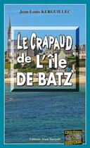 Couverture du livre « Le crapaud de l'île de Batz » de Jean-Louis Kerguillec aux éditions Editions Alain Bargain