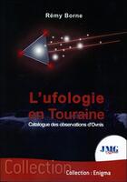 Couverture du livre « L'ufologie en Touraine ; catalogue des observations ovni » de Borne Remy aux éditions Jmg