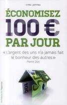 Couverture du livre « Économisez 100 euros par jour » de Cyril Laffitau aux éditions L'opportun