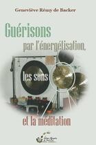 Couverture du livre « Guérisons par l'énergétisation, les sons et la méditation » de Genevieve Remy De Backer aux éditions Alexandra De Saint Prix