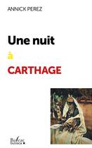 Couverture du livre « Une nuit à Carthage » de Annick Perez aux éditions Balzac