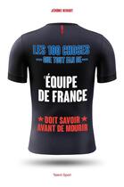 Couverture du livre « Les 100 choses que tout fan de l'équipe de France doit savoir avant de mourir » de Jerome Bergot aux éditions Talent Sport