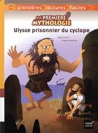 Couverture du livre « Ma première mythologie T.7 ; Ulysse prisonnier du cyclope adapté » de Helene Kerillis et Grégoire Vallancien aux éditions Hatier
