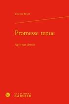 Couverture du livre « Promesse tenue ; agir par devoir » de Vincent Boyer aux éditions Classiques Garnier