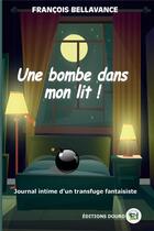 Couverture du livre « Une bombe dans mon lit » de Francois Bellavance aux éditions Douro