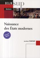 Couverture du livre « Naissance des Etats modernes » de Jean-Marie Constant aux éditions Belin Education