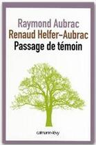 Couverture du livre « Passage de témoin » de Raymond Aubrac et Renaud Helfer-Aubrac aux éditions Calmann-levy