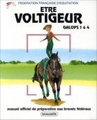 Couverture du livre « Etre voltigeur galops 1 à 4 » de Federation Francaise aux éditions Lavauzelle