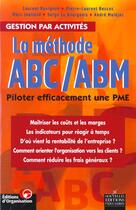 Couverture du livre « La Methode Abc-Abm, Piloter Efficacement Une Pme » de Laurent Ravignon et Pierre-Laurent Bescos et Marc Joalland aux éditions Organisation