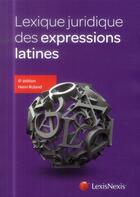 Couverture du livre « Lexique juridique des expressions latines (6e édition) » de Henri Roland aux éditions Lexisnexis