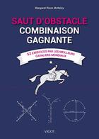 Couverture du livre « Saut d'obstacle : Combinaison gagnante ; 52 exercices par les meilleurs cavaliers mondiaux » de Margaret Rizzo Mckelvy aux éditions Vigot