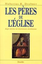 Couverture du livre « Les pères de l'Eglise ; sept siècles de littérature chrétienne » de Hubertus R. Drobner aux éditions Mame