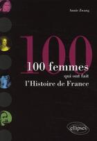 Couverture du livre « 100 femmes qui ont fait l'histoire de France » de Annie Zwang aux éditions Ellipses
