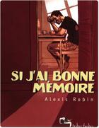 Couverture du livre « Si j'ai bonne mémoire » de Alexis Robin aux éditions Humanoides Associes