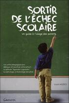 Couverture du livre « Sortir de l'échec scolaire ; un guide à l'usage des parents » de Musso Louis aux éditions Grancher