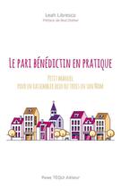 Couverture du livre « Le pari bénédictin en pratique ; petit guide pratique pour en rassembler deux ou trois en son Nom » de Leah Libresco aux éditions Tequi