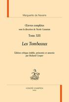 Couverture du livre « Oeuvres complètes t.13 : les tombeaux » de Marguerite De Navarre aux éditions Honore Champion