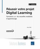 Couverture du livre « Réussir votre projet Digital Learning, formation 2.0 : les nouvelles modalités d'apprentissage (3e édition) » de Marie Prat aux éditions Eni