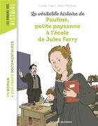 Couverture du livre « La véritable histoire de Pauline, petite paysanne à l'école de Jules Ferry » de Alban Marilleau aux éditions Bayard Jeunesse