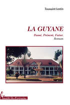 Couverture du livre « La guyane ; passé, présent, futur » de Toussaint Lentin aux éditions Societe Des Ecrivains