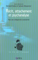 Couverture du livre « Recit, attachement et psychanalyse - pour une clinique de la narrativite » de Golse Bernard/Misson aux éditions Eres