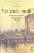 Couverture du livre « VERS L ARMEE NOUVELLE. L ETAT ET LA DEFENSE AU LENDEMAIN DE LA DEFAITE DE 1870 » de Pur aux éditions Pu De Rennes