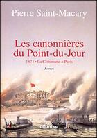 Couverture du livre « Les canonnières du Point-du-Jour ; 1871, la Commune à Paris » de Pierre Saint Macary aux éditions Atlantica