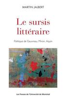 Couverture du livre « Le sursis littéraire ; politique de Gauvreau, Miron, Aquin » de Martin Jalbert aux éditions Les Presses De L'universite De Montreal