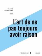 Couverture du livre « L'art de ne pas toujours avoir raison » de Martin Desrosiers aux éditions Lemeac