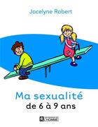 Couverture du livre « Ma sexualité de 6 à 9 ans » de Jocelyne Robert aux éditions Editions De L'homme
