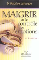 Couverture du livre « Maigrir par le controle des emotions (5e édition) » de Maurice Larocque aux éditions Quebecor