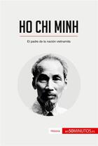 Couverture du livre « Ho Chi Minh : El padre de la naciÃ³n vietnamita » de 50minutos aux éditions 50minutos.es