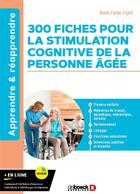 Couverture du livre « 300 fiches pour la stimulation cognitive de la personne agée » de Annie Cornu-Leyrit aux éditions De Boeck Superieur