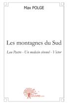 Couverture du livre « Les montagnes du sud ; Lou Pastre, un médecin cévenol, Victor » de Max Polge aux éditions Edilivre