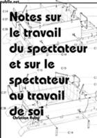 Couverture du livre « Notes sur le travail du spectateur et sur le spectateur au travail de soi » de Christian Ruby aux éditions Publie.net